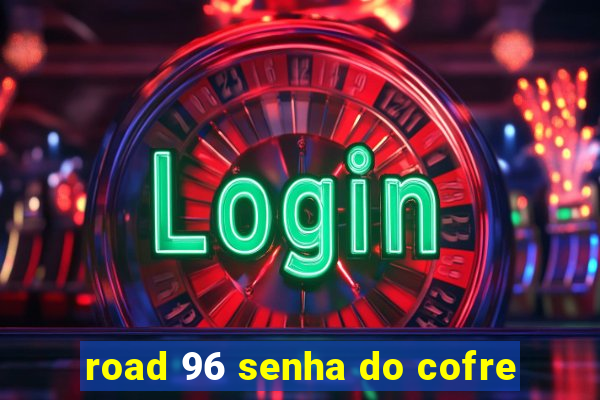 road 96 senha do cofre